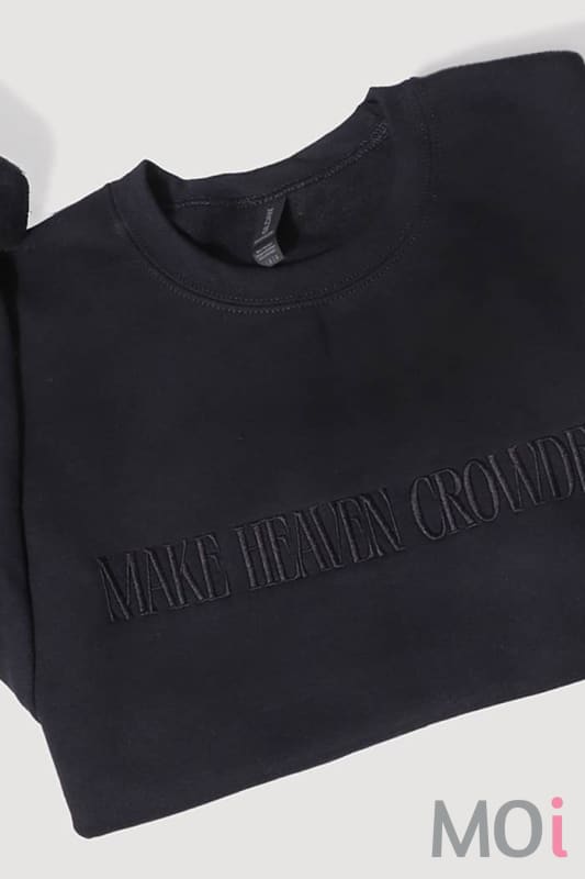 MAKE HEAVEN CROWDED Embroidered Heavyweight Sweatshirt
